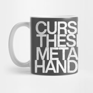 Curse These Metal Hands Mug